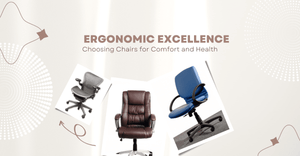 The Ergonomic Excellence: Choosing Chairs for Comfort and Health