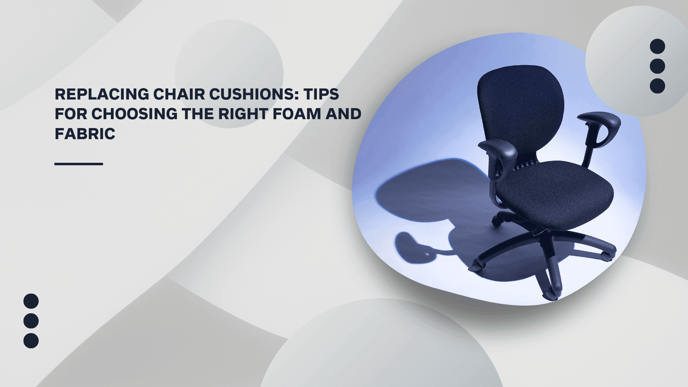 The Replacing Chair Cushions: Tips for Choosing the Right Foam and Fabric