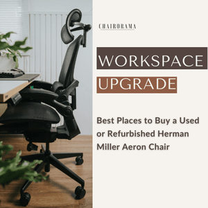Best Places to Buy a Used or Refurbished Herman Miller Aeron Chair